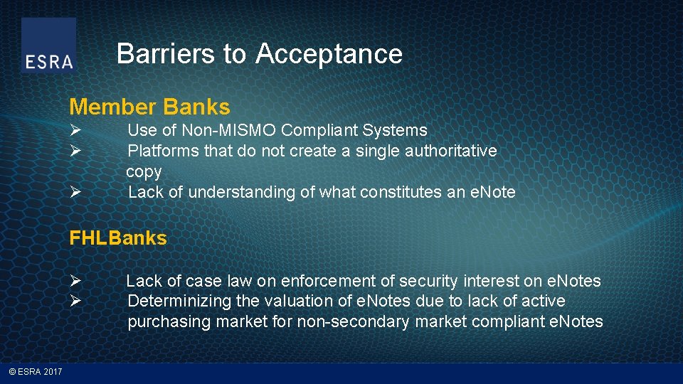 Barriers to Acceptance Member Banks Ø Use of Non-MISMO Compliant Systems Ø Platforms that
