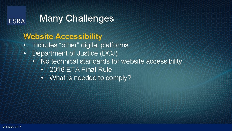 Many Challenges Website Accessibility • Includes “other” digital platforms • Department of Justice (DOJ)