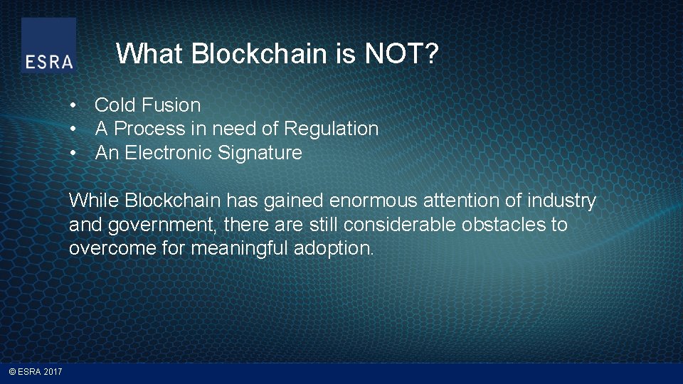 What Blockchain is NOT? • Cold Fusion • A Process in need of Regulation
