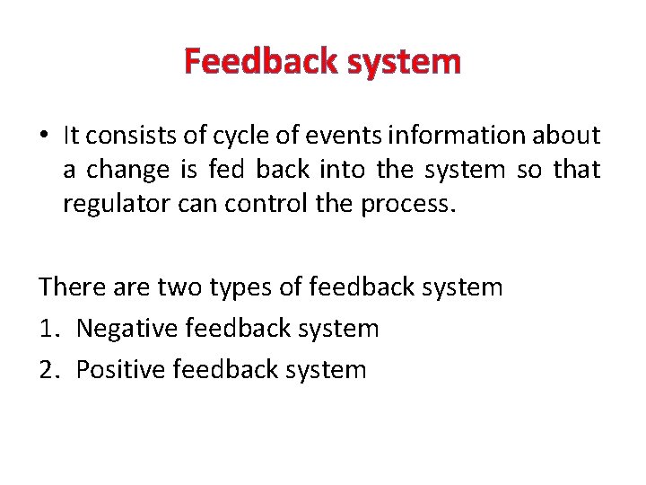 Feedback system • It consists of cycle of events information about a change is