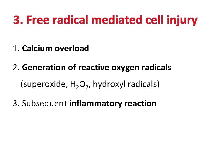 3. Free radical mediated cell injury 1. Calcium overload 2. Generation of reactive oxygen