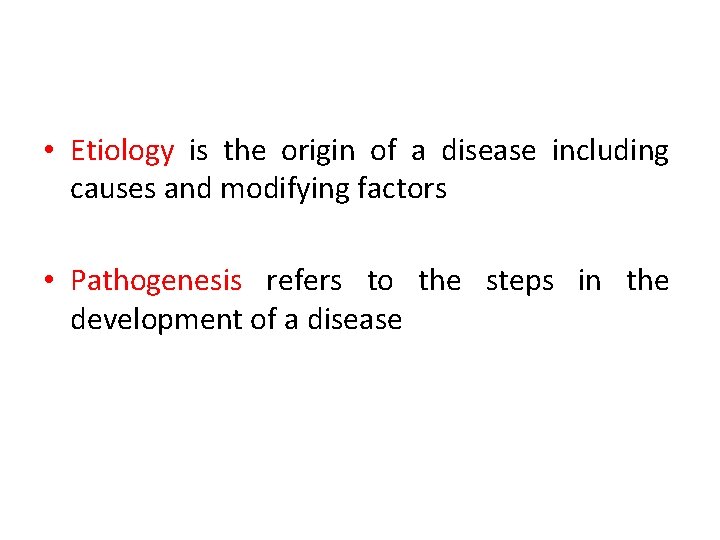  • Etiology is the origin of a disease including causes and modifying factors