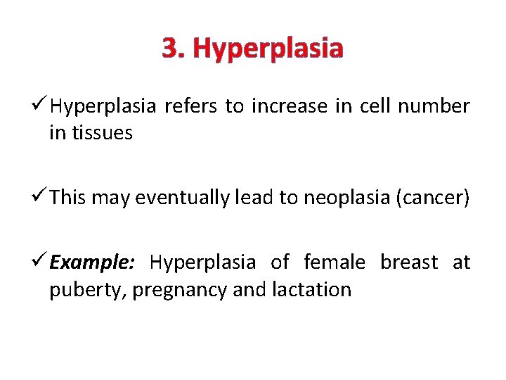 3. Hyperplasia ü Hyperplasia refers to increase in cell number in tissues ü This