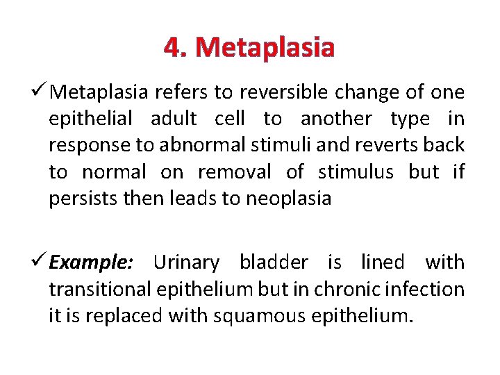 4. Metaplasia ü Metaplasia refers to reversible change of one epithelial adult cell to