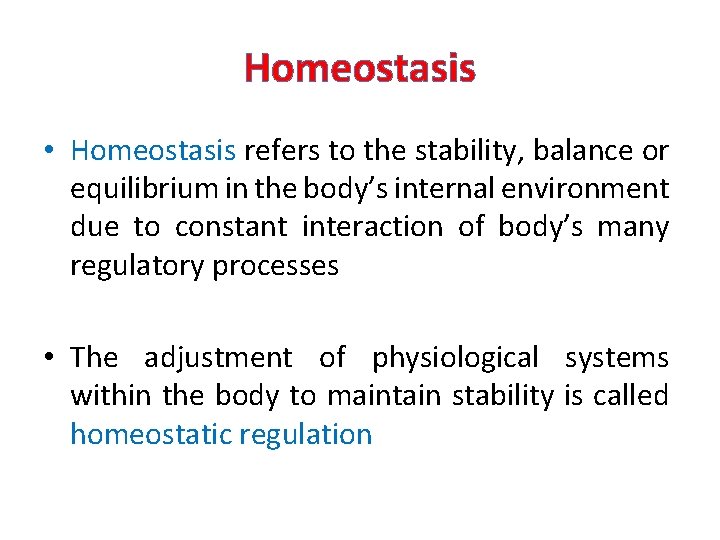 Homeostasis • Homeostasis refers to the stability, balance or equilibrium in the body’s internal