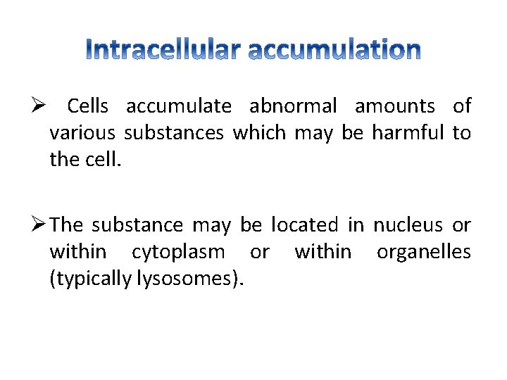 Ø Cells accumulate abnormal amounts of various substances which may be harmful to the