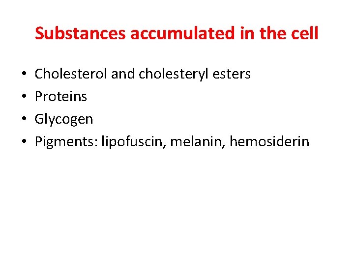 Substances accumulated in the cell • • Cholesterol and cholesteryl esters Proteins Glycogen Pigments: