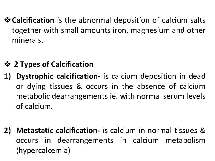 v Calcification is the abnormal deposition of calcium salts together with small amounts iron,