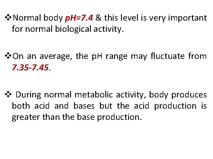 v. Normal body p. H=7. 4 & this level is very important for normal