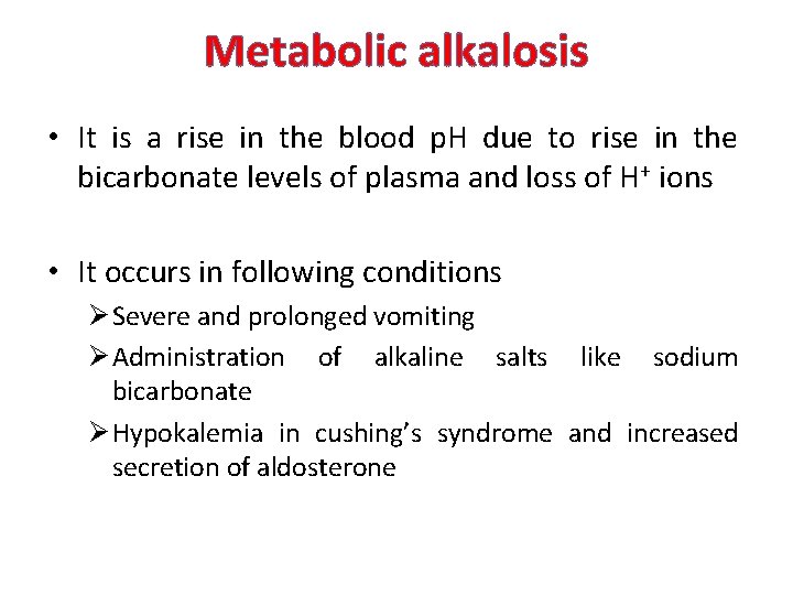 Metabolic alkalosis • It is a rise in the blood p. H due to