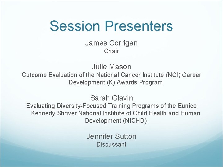 Session Presenters James Corrigan Chair Julie Mason Outcome Evaluation of the National Cancer Institute