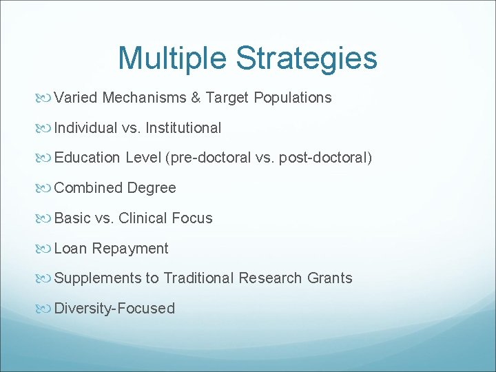 Multiple Strategies Varied Mechanisms & Target Populations Individual vs. Institutional Education Level (pre-doctoral vs.