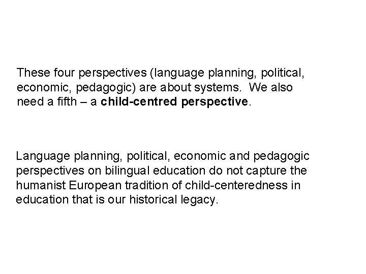These four perspectives (language planning, political, economic, pedagogic) are about systems. We also need