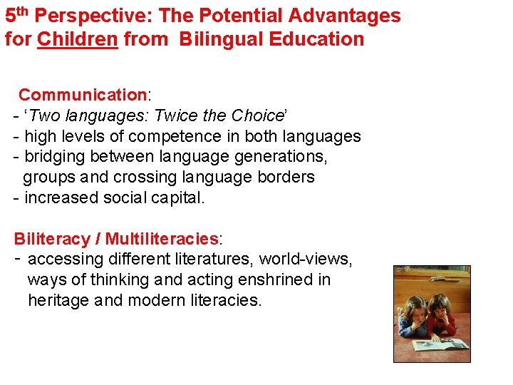 5 th Perspective: The Potential Advantages for Children from Bilingual Education Communication: - ‘Two