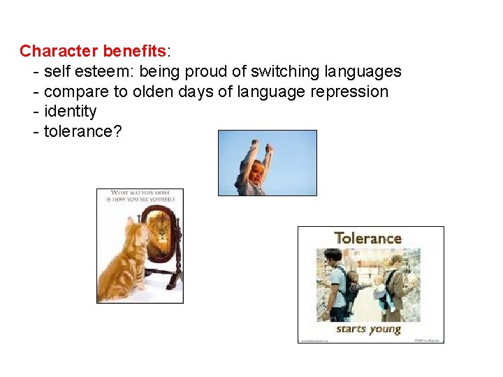 Character benefits: - self esteem: being proud of switching languages - compare to olden