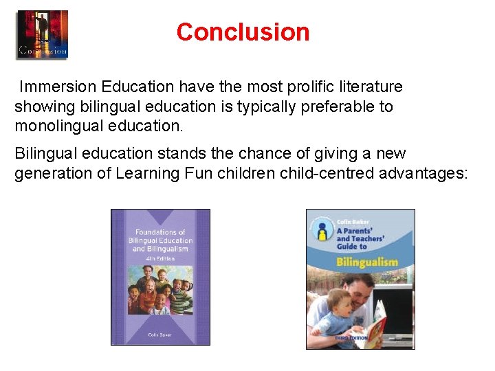 Conclusion Immersion Education have the most prolific literature showing bilingual education is typically preferable