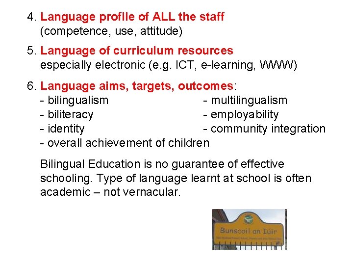 4. Language profile of ALL the staff (competence, use, attitude) 5. Language of curriculum