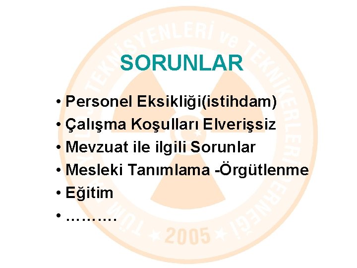 SORUNLAR • Personel Eksikliği(istihdam) • Çalışma Koşulları Elverişsiz • Mevzuat ile ilgili Sorunlar •