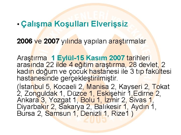  • Çalışma Koşulları Elverişsiz 2006 ve 2007 yılında yapılan araştırmalar Araştırma 1 Eylül-15