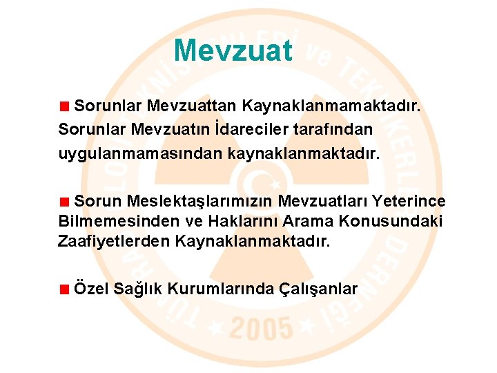 Mevzuat Sorunlar Mevzuattan Kaynaklanmamaktadır. Sorunlar Mevzuatın İdareciler tarafından uygulanmamasından kaynaklanmaktadır. Sorun Meslektaşlarımızın Mevzuatları Yeterince