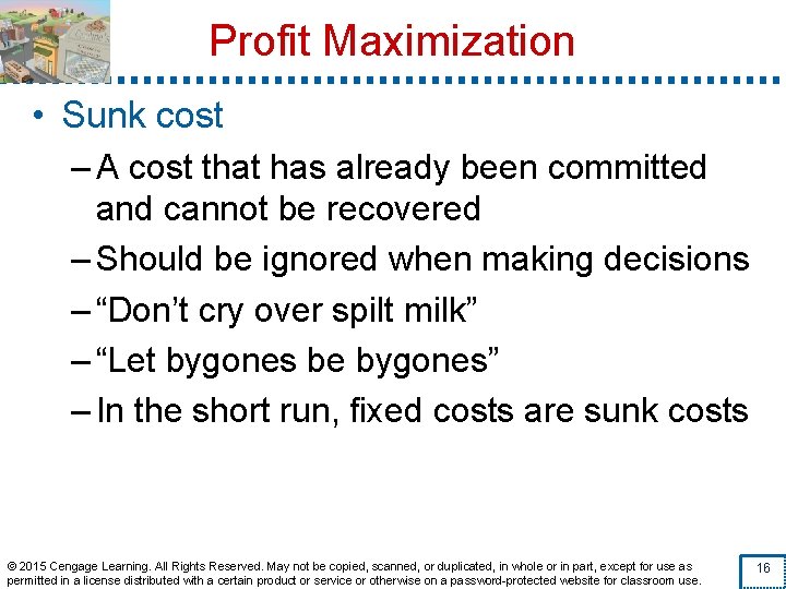 Profit Maximization • Sunk cost – A cost that has already been committed and