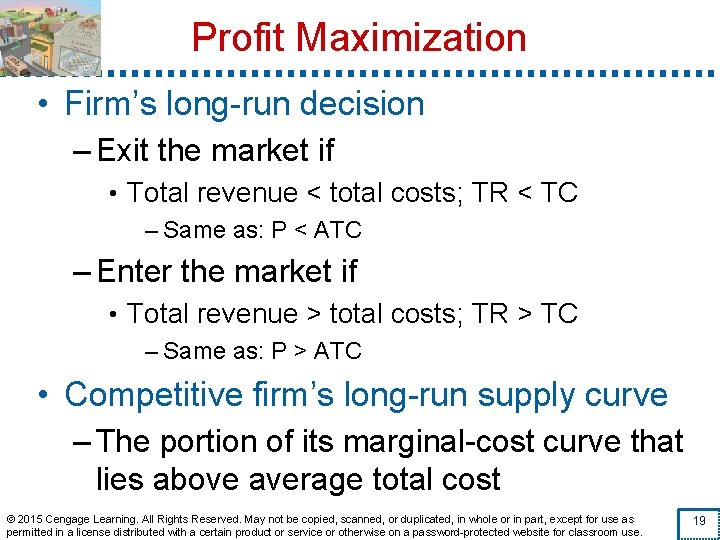Profit Maximization • Firm’s long-run decision – Exit the market if • Total revenue