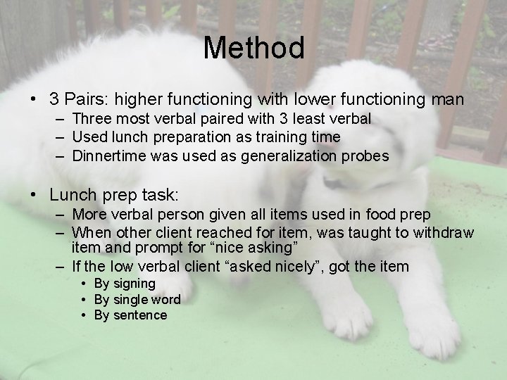 Method • 3 Pairs: higher functioning with lower functioning man – Three most verbal