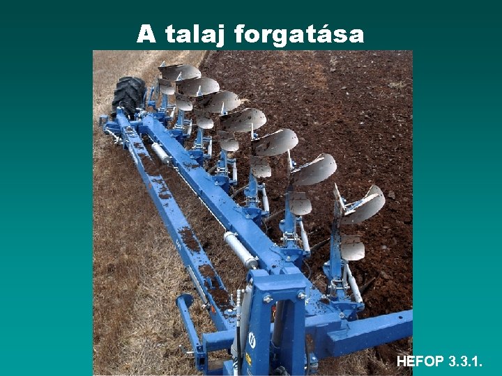 A talaj forgatása HEFOP 3. 3. 1. 