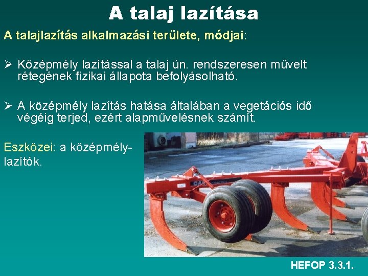 A talaj lazítása A talajlazítás alkalmazási területe, módjai: Ø Középmély lazítással a talaj ún.