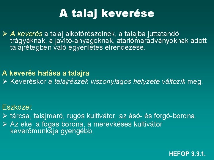 A talaj keverése Ø A keverés a talaj alkotórészeinek, a talajba juttatandó trágyáknak, a