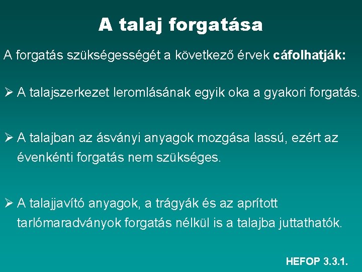 A talaj forgatása A forgatás szükségességét a következő érvek cáfolhatják: Ø A talajszerkezet leromlásának