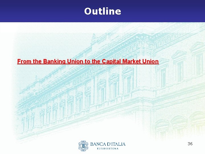 Outline From the Banking Union to the Capital Market Union 36 