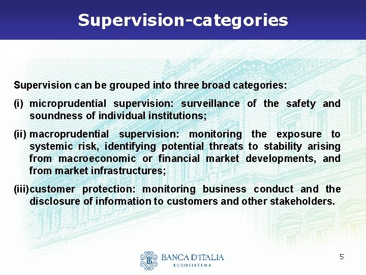 Supervision-categories Supervision can be grouped into three broad categories: (i) microprudential supervision: surveillance of