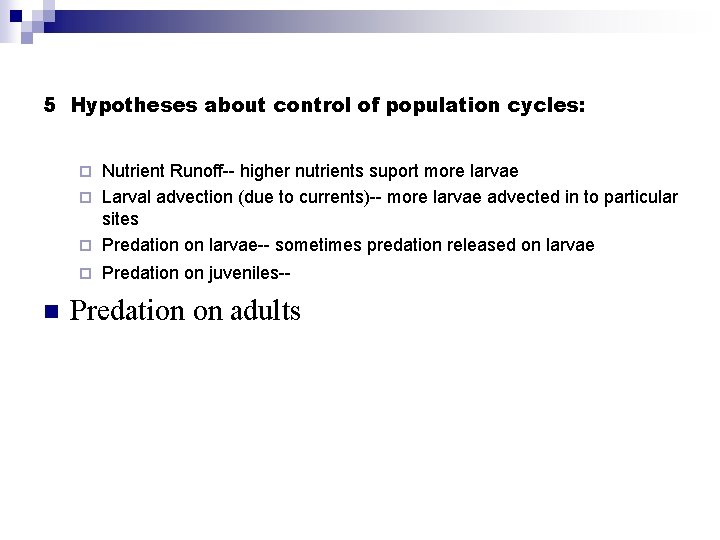 5 Hypotheses about control of population cycles: Nutrient Runoff-- higher nutrients suport more larvae