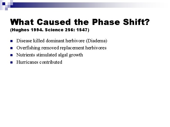 What Caused the Phase Shift? (Hughes 1994. Science 256: 1547) n n Disease killed