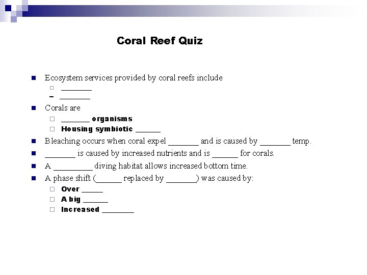 Coral Reef Quiz n Ecosystem services provided by coral reefs include _____ -- _____