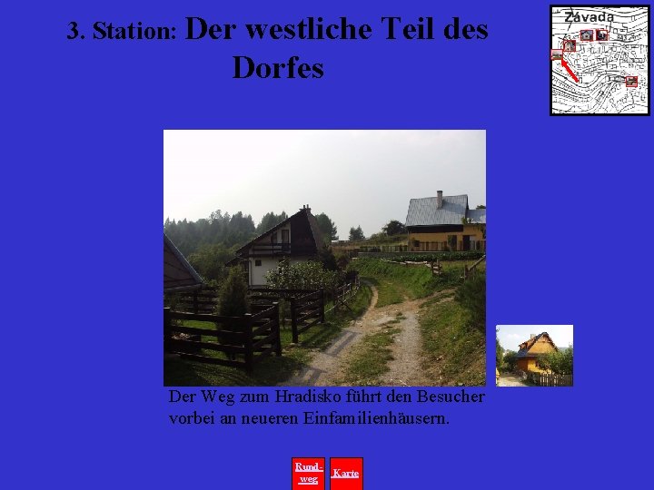 3. Station: Der westliche Teil des Dorfes Der Weg zum Hradisko führt den Besucher
