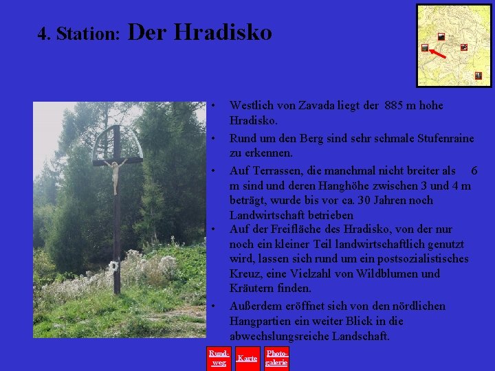 4. Station: Der Hradisko • • • Rundweg Westlich von Zavada liegt der 885