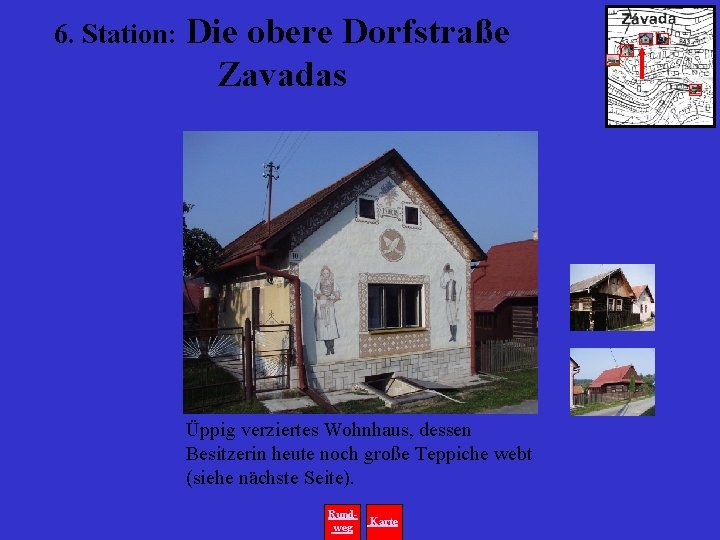 6. Station: Die obere Dorfstraße Zavadas Üppig verziertes Wohnhaus, dessen Besitzerin heute noch große