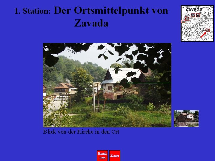 1. Station: Der Ortsmittelpunkt von Zavada Blick von der Kirche in den Ort Rundweg