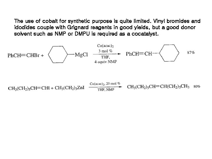 The use of cobalt for synthetic purpose is quite limited. Vinyl bromides and idodides