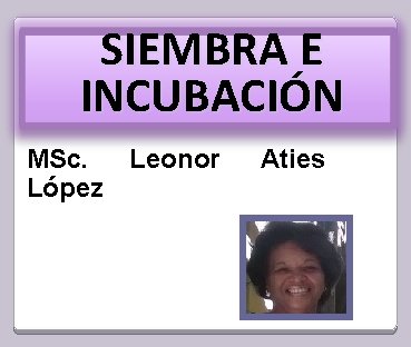 SIEMBRA E INCUBACIÓN MSc. Leonor López Aties 