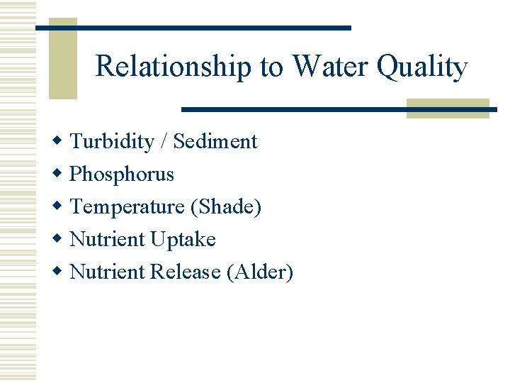 Relationship to Water Quality w Turbidity / Sediment w Phosphorus w Temperature (Shade) w