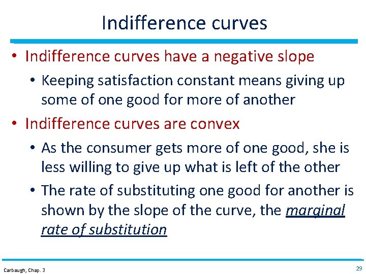 Indifference curves • Indifference curves have a negative slope • Keeping satisfaction constant means