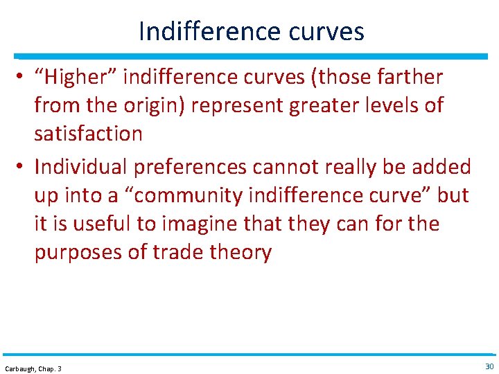 Indifference curves • “Higher” indifference curves (those farther from the origin) represent greater levels
