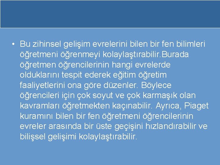  • Bu zihinsel gelişim evrelerini bilen bir fen bilimleri öğretmeni öğrenmeyi kolaylaştırabilir. Burada