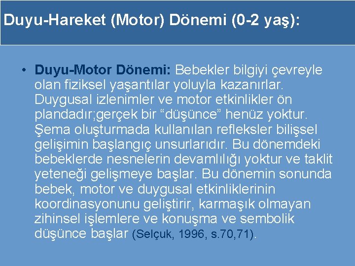 Duyu-Hareket (Motor) Dönemi (0 -2 yaş): • Duyu-Motor Dönemi: Bebekler bilgiyi çevreyle olan fiziksel