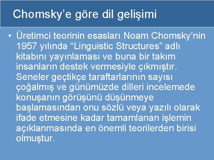 Chomsky’e göre dil gelişimi • Üretimci teorinin esasları Noam Chomsky’nin 1957 yılında “Linguistic Structures”