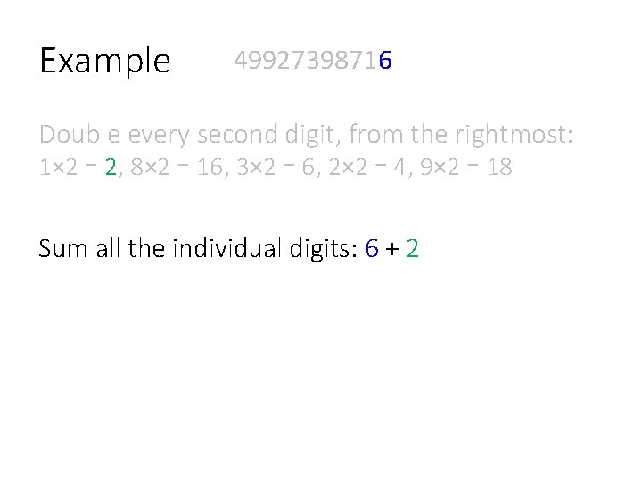 Example 49927398716 Double every second digit, from the rightmost: 1× 2 = 2, 8×