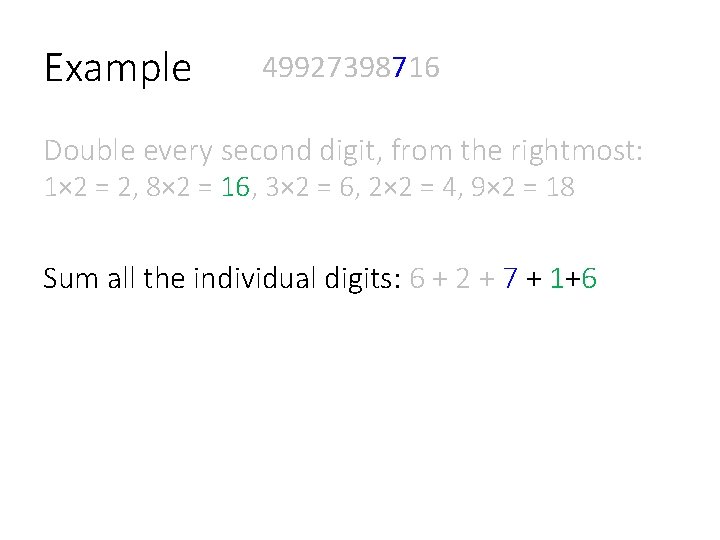 Example 49927398716 Double every second digit, from the rightmost: 1× 2 = 2, 8×